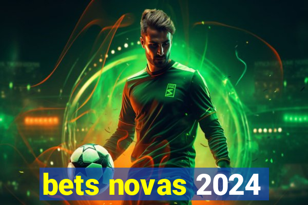 bets novas 2024